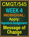 CMGT/545 Week 4 Signature Assignment Apply: Message of Change